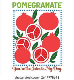 Pomegranate yours the juice to my day - Summer fruits T-shirt vector, Retro Summer Beach Vibes, kawaii fruit food Tees, Fruit Quote For Shirts