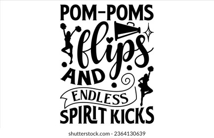 Pom-poms flips and endless spirit kicks - Cheerleading T shirt Design, Vector illustration with hand drawn lettering, Inscription for invitation and greeting card, poster, banner, prints on bags, pill