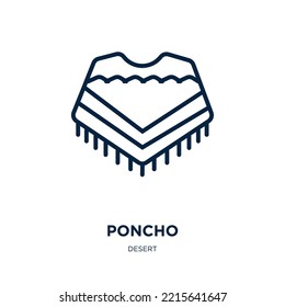 poncho icon from desert collection. Thin linear poncho, tequila, sombrero outline icon isolated on white background. Line vector poncho sign, symbol for web and mobile