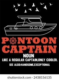 pontoon captain noun like a regular captain, only cooler see also hand some exceptional t-shirt design.