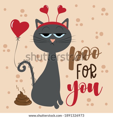 Poo for you - funny text for Valentine's day. Cute bored cat with poo. Good for Greeting card, poster, textile print, mug, and other gifts design.