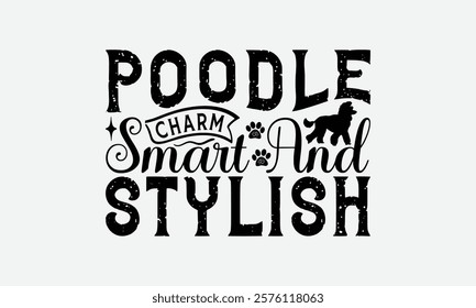 Poodle Charm Smart and Stylish - Poodle Dog t - shirt design, Isolated on white background, Illustration for prints and bags, posters, cards, Calligraphy graphic design. EPS 10