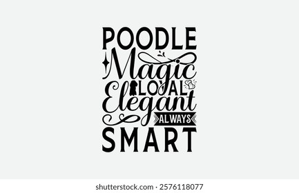  Poodle Magic Loyal Elegant Always Smart - Poodle Dog t - shirt design, Hand drawn vintage with lettering decoration elements, Silhouette Cameo, Files for Cutting, Isolated on white background.