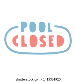 Pool closed. Hand drawn badge with lettering, illustration on white background.