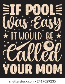 If pool was easy it would be called your mom billiards typography Vintage Pool Player design with grunge effect