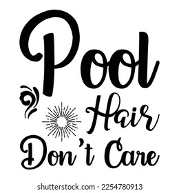 pool hair don't care t-shirt print template, typography design for shirt, mug, iron, glass, sticker, hoodie, pillow, phone case, etc, perfect design of mothers day fathers day valentine day