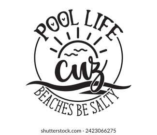 Pool Life Cuz Beaches Be Salty svg