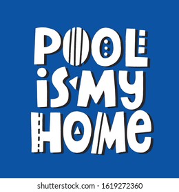 Pool Is My Home Quote. Positive Hand Drawn Vector Lettering With Abstract Decoration On A Classic Blue Background. Concept For Swimming Apparel, Poster , Banner, Flyer.