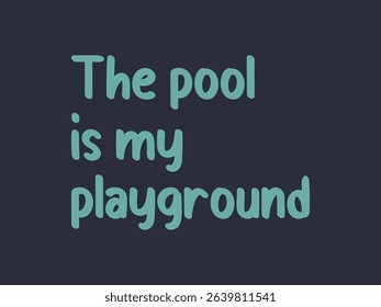 The pool is my playground fun t shirt design for swim lovers and pool fans