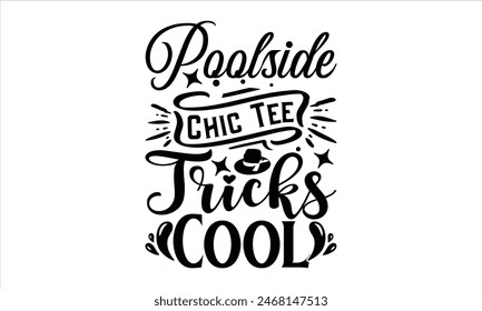 Poolside Chic Tee Tricks Cool - summer T shirt Design, Life Is better In Summer 