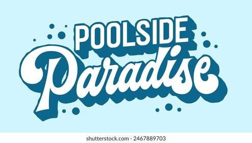 Poolside Paradise, elegant typography conjuring visions of luxurious poolside retreats. The refined lettering design and tranquil hues make it ideal for branding, spa signage, vacation-themed decor