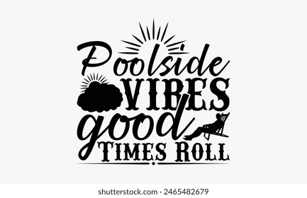 Poolside Vibes Good Times Roll - Summer T-shirt Design, Handmade Lettering Design For Card Template, Text Banners, Modern Calligraphy, Cards And Posters, Mugs, Notebooks, EPS-10.