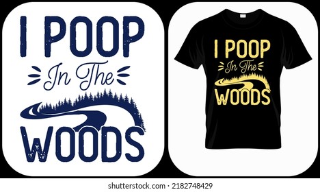 I poop in the woods. camping graphics vector, vintage explorer, adventure, wilderness. Outdoor adventure quotes symbol. Perfect for t-shirt prints, posters.
