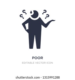 poor icon on white background. Simple element illustration from General concept. poor icon symbol design.