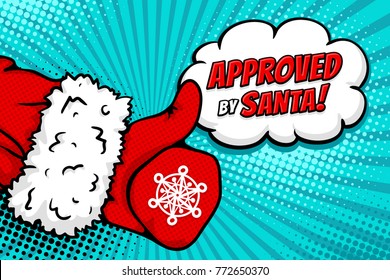 Pop art background with Santa Claus hand in red suit and mitten showing thumb up on halftone and Approved by Santa speech bubble. Vector colorful  illustration with halftone in retro comic style.