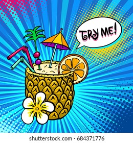 Pop art background with tropical cocktail in pineapple with orange slice, drinking straws, cocktail umbrella and Try me speech bubble on halftone. Vector colorful illustration in comic retro style.