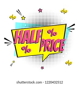 Pop art comic sale discount promotion banner. HALF PRICE! in the speech bubble comic style flat design. Dynamic retro vintage pop art illustration isolated on white background. Sticker or label.