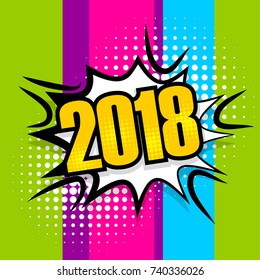 Pop art comic text 2018 speech bubble. Explosion new year comics book style label. Party banner invitation. Wow colored vector illustration dotted halftone background. Funny chat space design.