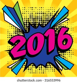 Pop Art comics icon "2016!". Speech Bubble Vector illustration.