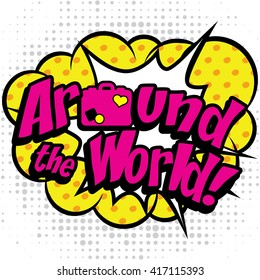 Pop Art comics icon "Around the World!". Speech Bubble Vector illustration.