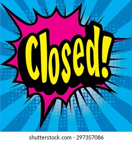 Pop Art comics icon "Closed!". Speech Bubble Vector illustration.