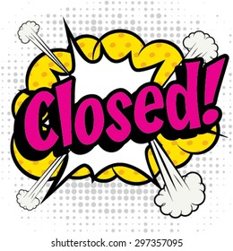 Pop Art comics icon "Closed!". Speech Bubble Vector illustration.
