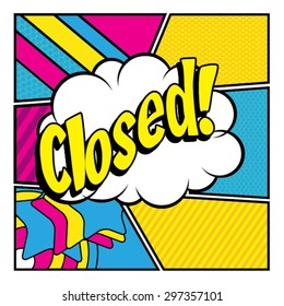Pop Art comics icon "Closed!". Speech Bubble Vector illustration.