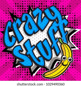 Pop Art comics icon "Crazy Stuff!". Speech Bubble Vector illustration.