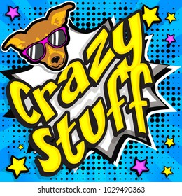 Pop Art comics icon "Crazy Stuff!". Speech Bubble Vector illustration.