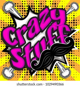 Pop Art comics icon "Crazy Stuff!". Speech Bubble Vector illustration.