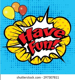 Pop Art comics icon "Have Fun!". Speech Bubble Vector illustration.