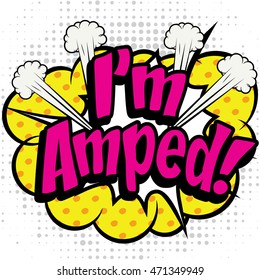 Pop Art comics icon "I'm Amped!". English Slang Word Speech Bubble Vector illustration.