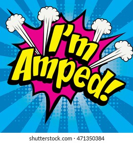 Pop Art comics icon "I'm Amped!". English Slang Word Speech Bubble Vector illustration.