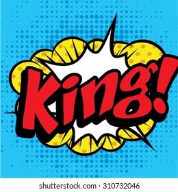 Pop Art comics icon "King!". Speech Bubble Vector illustration.