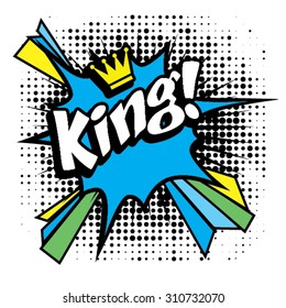 Pop Art comics icon "King!". Speech Bubble Vector illustration.