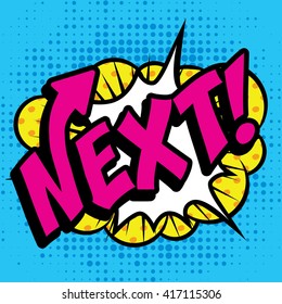 Pop Art comics icon "NEXT!". Speech Bubble Vector illustration.