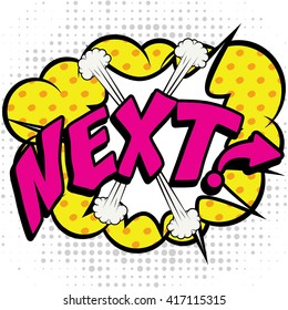Pop Art comics icon "NEXT!". Speech Bubble Vector illustration.