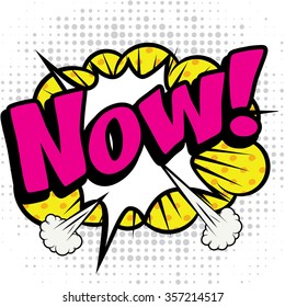 Pop Art comics icon "Now!". Speech Bubble Vector illustration.