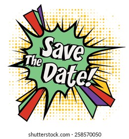 Pop Art comics icon "Save the date" for personal holiday. Wedding invitation. Speech Bubble Vector illustration.