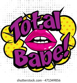 Pop Art comics icon "Total Babe!". English Slang Word Speech Bubble Vector illustration.