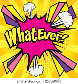 Pop Art comics icon "Whatever!". Speech Bubble Vector illustration.