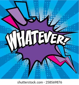 Pop Art comics icon "Whatever!". Speech Bubble Vector illustration.