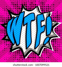 Pop Art comics icon "WTF!". Explosion Speech Bubble Vector illustration.
