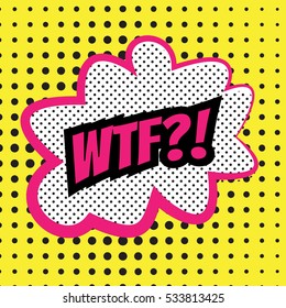 Pop art comics "WTF?!" speech bubble. Vector illustration.