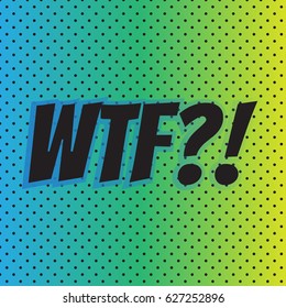 Pop art comics "WTF?!" speech bubble. Vector illustration.