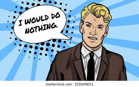 Pop art comics vector illustration of a man with the text "I would do nothing. Hand-drawn vector illustration.