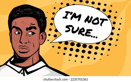 Historietas de arte pop ilustran vectorial a un hombre con el texto "No estoy seguro". Ilustración vectorial dibujada a mano.