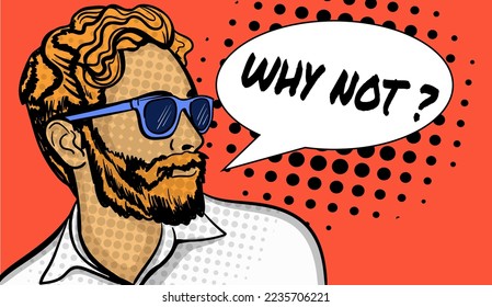 Pop art comics vector illustration of a man with the text "Why not?". Hand-drawn vector illustration.