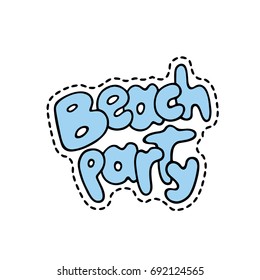 Pop art fashion chic patch, pin, badge and sticker - beach party. Cute hand drawn vector illustration. Doodle style. Object isolated.