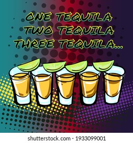 Pop art illustration of tequila shots. Quote "One tequila two tequila" for posters and social media. Hand-drawn vector illustration for design greeting cards, holiday invitations, photo overlays, etc